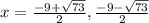 x=\frac{-9+\sqrt{73}}{2},\frac{-9-\sqrt{73}}{2}