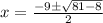 x=\frac{-9\pm\sqrt{81-8}}{2}