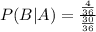 P(B|A)=\frac{\frac{4}{36}}{\frac{30}{36}}