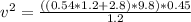 v^{2} = \frac{((0.54 *1.2 + 2.8)*9.8 )* 0.45}{1.2}