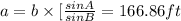 a = b \times [\frac {sinA}{sinB} = 166.86 ft