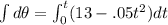 \int d\theta =\int_{0}^{t}(13-.05t^2)dt
