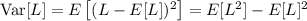 \mathrm{Var}[L]=E\left[(L-E[L])^2\right]=E[L^2]-E[L]^2
