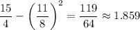 \dfrac{15}4-\left(\dfrac{11}8\right)^2=\dfrac{119}{64}\approx1.859