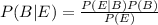 P(B|E)=\frac{P(E|B)P(B)}{P(E)}