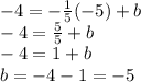 -4=-\frac{1}{5} (-5)+b\\-4=\frac{5}{5} +b\\-4=1+b\\b=-4-1=-5