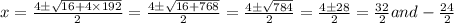 x=\frac{4\pm \sqrt{16+4\times 192}}{2}=\frac{4\pm \sqrt{16+768}}{2}=\frac{4\pm \sqrt{784}}{2}=\frac{4\pm 28}{2}=\frac{32}{2}and -\frac{24}{2}