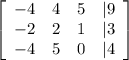 \left[\begin{array}{cccc}-4&4&5&|9\\-2&2&1&|3\\-4&5&0&|4\end{array}\right]