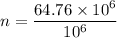 n=\dfrac{64.76\times 10^6}{10^6}