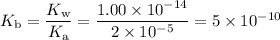 K_{\text{b}} = \dfrac{K_{\text{w}}}{K_{\text{a}}} = \dfrac{1.00 \times 10^{-14}}{2 \times 10^{-5}} = 5 \times 10^{-10}