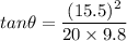tan\theta=\dfrac{(15.5)^2}{20\times 9.8}