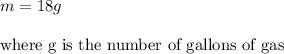 m=18g\\\\\text{where g is the number of gallons of gas}