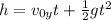 h=v_{0y}t+\frac{1}{2} gt^2