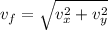 v_f=\sqrt{v_x^2+v_y^2}