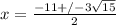 x= \frac{-11+/- 3\sqrt{15} }{2}