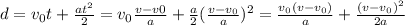 d=v_0t+\frac{at^2}{2}=v_0\frac{v-v0}{a}+\frac{a}{2}(\frac{v-v_0}{a})^2=\frac{v_0(v-v_0)}{a}+\frac{(v-v_0)^2}{2a}