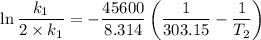 \ln \dfrac{k_{1}}{2\times k_{1}} =-\dfrac{45600}{8.314} \left (\dfrac{1}{303.15}-\dfrac{1}{T_2} \right )