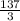 \frac{\textup{137}}{\textup{3}}