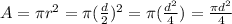 A=\pi r^2=\pi (\frac{d}{2} )^2=\pi(\frac{d^2}{4})=\frac{\pi d^2}{4}