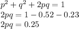p^2+ q^2 + 2pq = 1\\2pq = 1 - 0.52 -0.23\\2pq = 0.25
