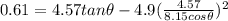 0.61 = 4.57 tan\theta - 4.9(\frac{4.57}{8.15 cos\theta})^2