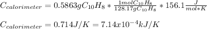 C_{calorimeter}=0.5863gC_{10}H_8*\frac{1molC_{10}H_8}{128.17gC_{10}H_8} *156.1\frac{J}{mol*K}\\\\C_{calorimeter}=0.714J/K=7.14x10^{-4}kJ/K