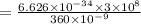 = \frac{6.626\times 10^{-34}\times 3\times 10^8}{360\times 10^{-9}}