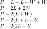 P=L+L+W+W\\P=2L+2W\\P=2(L+W)\\P=2(L+L-5)\\P=2(2L-5)