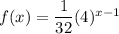 f(x)=\dfrac{1}{32}(4)^{x-1}