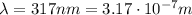 \lambda=317 nm=3.17\cdot 10^{-7} m