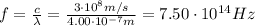f=\frac{c}{\lambda}=\frac{3\cdot 10^8 m/s}{4.00\cdot 10^{-7} m}=7.50\cdot 10^{14} Hz