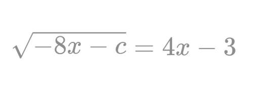For what value of the constant c does the above equation have x = 2 as the only solution? a. -41 b.