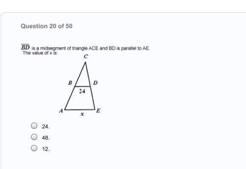 Bd is a midsegment of triangle ace and bd is to ae the value of x is: a. 24 b. 48 c. 12