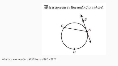 What is measure of arc ac if the m ∠bac = 28°? a. 152° b. 56° c. 14° d. 28°