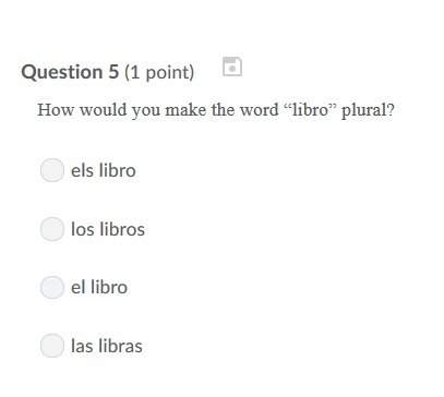 Correct answer only ! how would you make the word “libro” plural? a. els libro b. los libros c. el