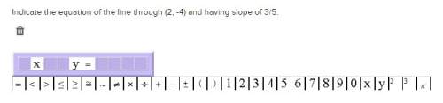 Indicate the equation of the line through (2, -4) and having slope of 3/5. it's more like a fill in