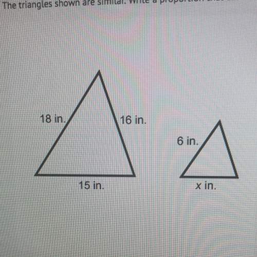 Me first gets brainliest.the triangles are shown are similar. write a proportion that could be used