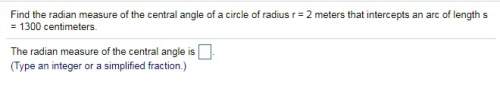 Find the radian measure of the central angle of a circle of radius r = 2 meters that intercepts an