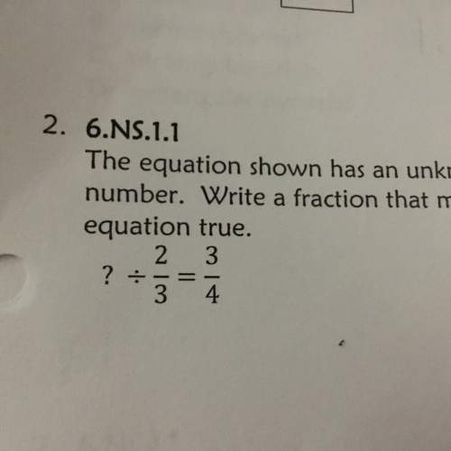 The equation shown has an unknown number write a fraction that’s makes the equation true