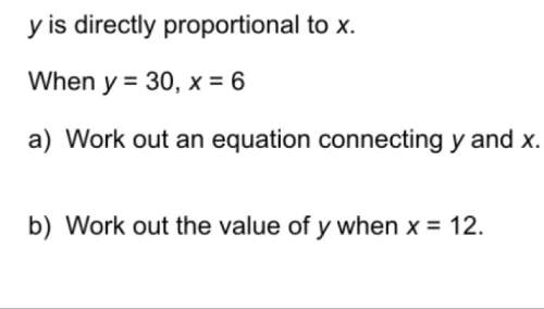 Yis directly proportional to x. y= 30 x= 6 a) work out an equation connecting y and x b) work out t