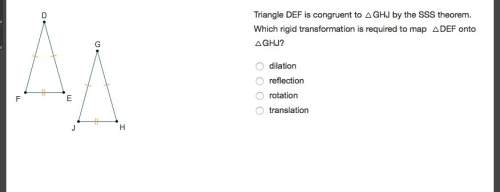 Triangle def is congruent to ghj by the sss theorem. which rigid transformation is required to map d