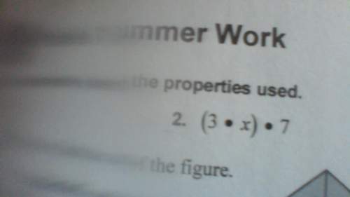 (3*x)*7simplify the expression. identify the property used