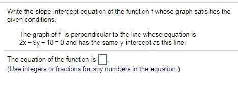 Qm q6.) write the slope-intercept equation of the function f whose graph satisifies the given condi