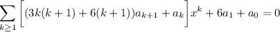 \displaystyle\sum_{k\ge1}\bigg[(3k(k+1)+6(k+1))a_{k+1}+a_k\bigg]x^k+6a_1+a_0=0
