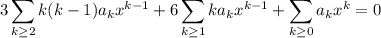 \displaystyle3\sum_{k\ge2}k(k-1)a_kx^{k-1}+6\sum_{k\ge1}ka_kx^{k-1}+\sum_{k\ge0}a_kx^k=0
