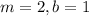 m=2,b=1