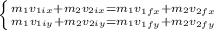 \left \{ {{m_{1} v_{1ix} + m_{2} v_{2ix} =  m_{1} v_{1fx} + m_{2} v_{2fx} } \atop { m_{1} v_{1iy} + m_{2} v_{2iy} =  m_{1} v_{1fy} + m_{2} v_{2fy}}} \right.