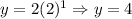 y=2(2)^1\Rightarrow y=4