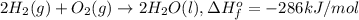 2H_2(g)+O_2(g)\rightarrow 2H_2O(l),\Delta H_f^{o}=-286 kJ/mol