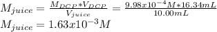 M_{juice}=\frac{M_{DCP}*V_{DCP}}{V_{juice}}=\frac{9.98x10^{-4}M*16.34mL}{10.00mL} \\M_{juice}=1.63x10^{-3}M